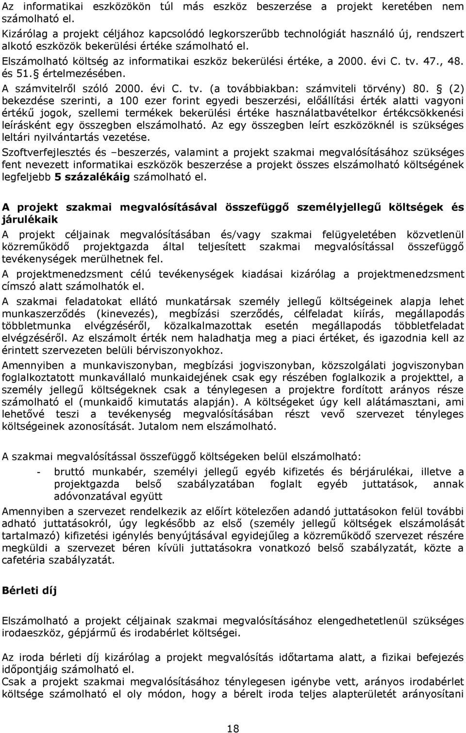 Elszámolható költség az informatikai eszköz bekerülési értéke, a 2000. évi C. tv. 47., 48. és 51. értelmezésében. A számvitelről szóló 2000. évi C. tv. (a továbbiakban: számviteli törvény) 80.