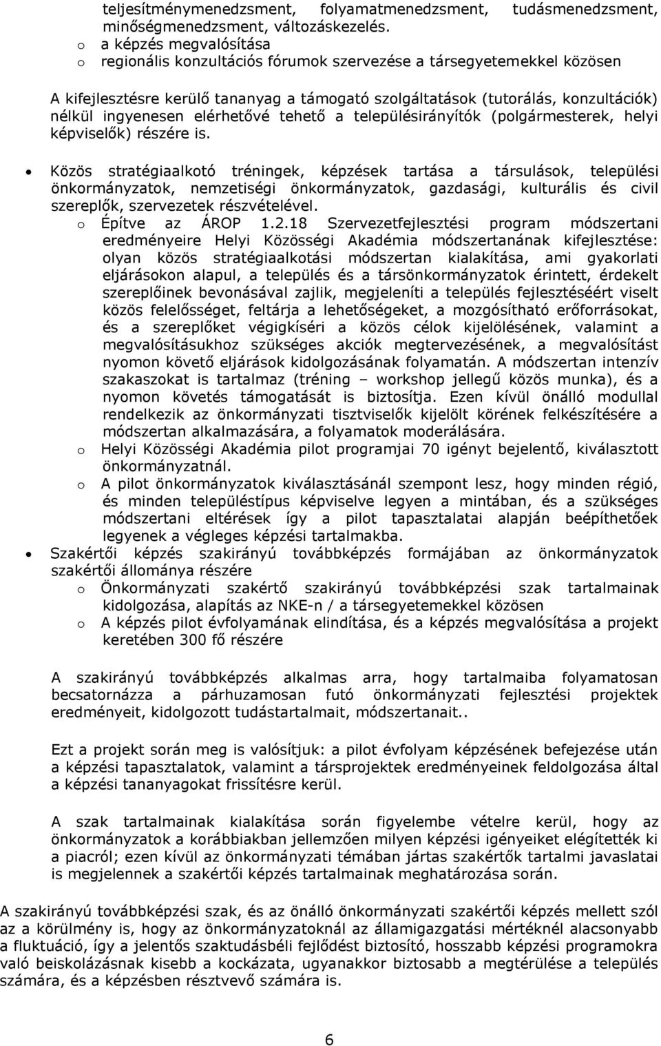 elérhetővé tehető a településirányítók (polgármesterek, helyi képviselők) részére is.