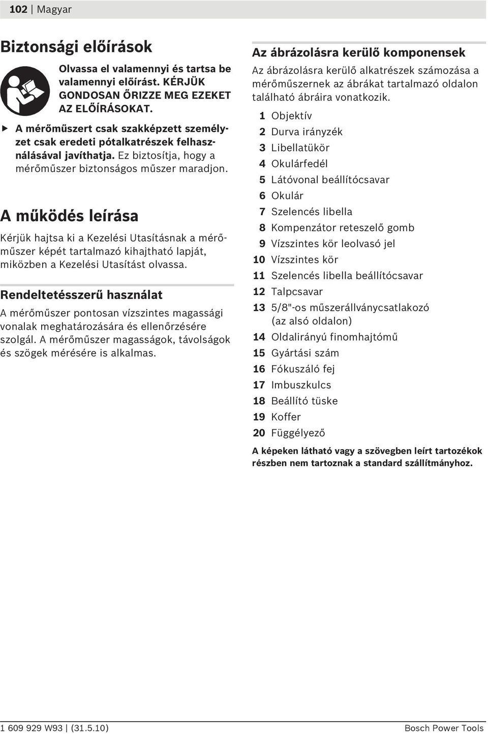 működés leírása Kérjük hajtsa ki a Kezelési Utasításnak a mérőműszer képét tartalmazó kihajtható lapját, miközben a Kezelési Utasítást olvassa.
