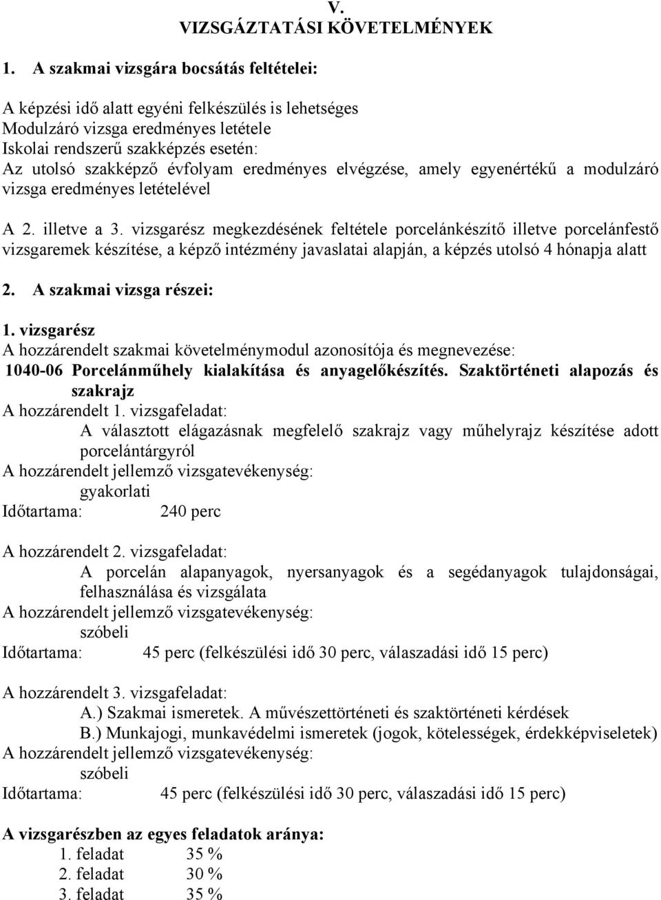 elvégzése, amely egyenértékű a modulzáró vizsga eredményes letételével A 2. illetve a 3.