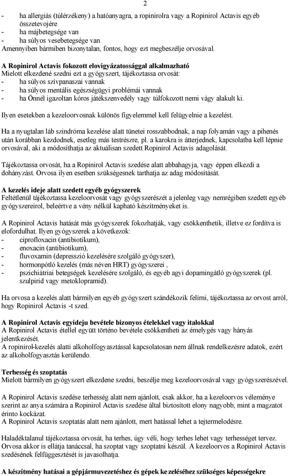 A fokozott elovigyázatossággal alkalmazható Mielott elkezdené szedni ezt a gyógyszert, tájékoztassa orvosát: - ha súlyos szívpanaszai vannak - ha súlyos mentális egészségügyi problémái vannak - ha