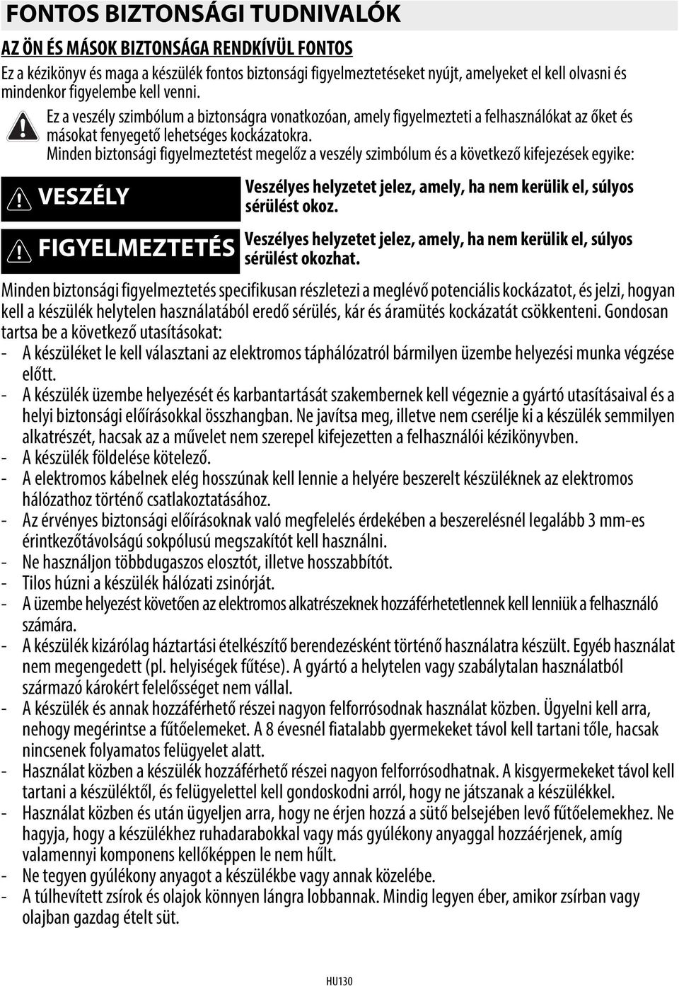 olvasni és mindenkor figyelembe kell venni. Ez a veszély szimbólum a biztonságra vonatkozóan, amely figyelmezteti a felhasználókat az őket és másokat fenyegető lehetséges kockázatokra.