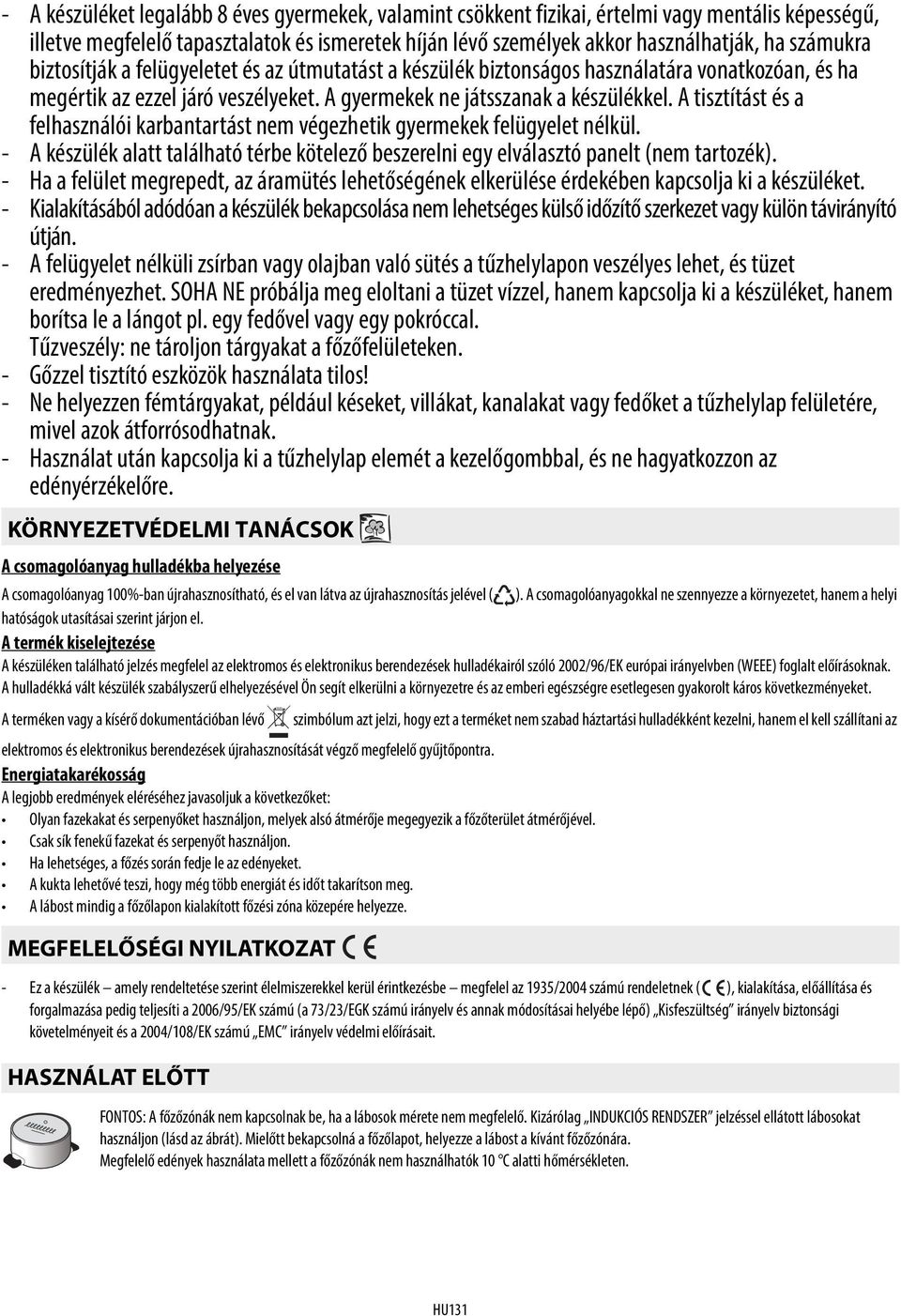 A tisztítást és a felhasználói karbantartást nem végezhetik gyermekek felügyelet nélkül. - A készülék alatt található térbe kötelező beszerelni egy elválasztó panelt (nem tartozék).