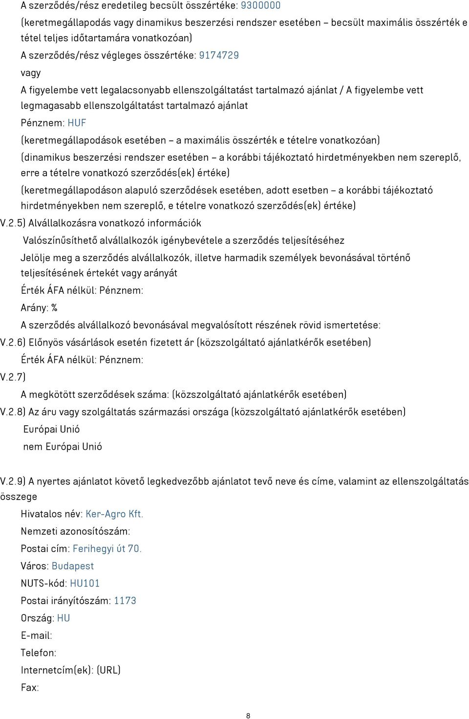 HUF (keretmegállapodások esetében a maximális összérték e tételre vonatkozóan) (dinamikus beszerzési rendszer esetében a korábbi tájékoztató hirdetményekben nem szereplő, erre a tételre vonatkozó