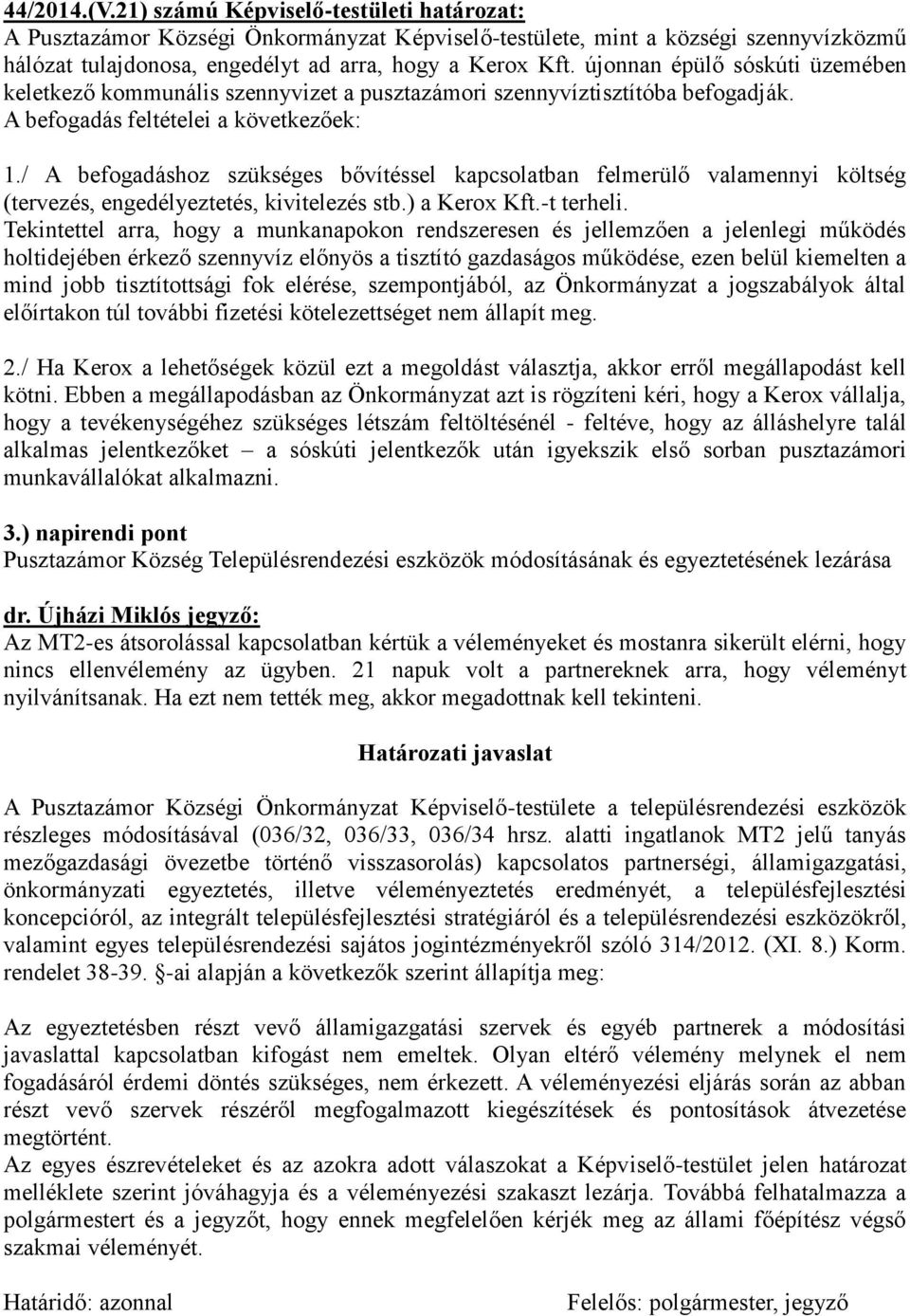 / A befogadáshoz szükséges bővítéssel kapcsolatban felmerülő valamennyi költség (tervezés, engedélyeztetés, kivitelezés stb.) a Kerox Kft.-t terheli.