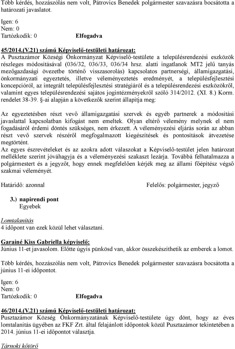 alatti ingatlanok MT2 jelű tanyás mezőgazdasági övezetbe történő visszasorolás) kapcsolatos partnerségi, államigazgatási, önkormányzati egyeztetés, illetve véleményeztetés eredményét, a