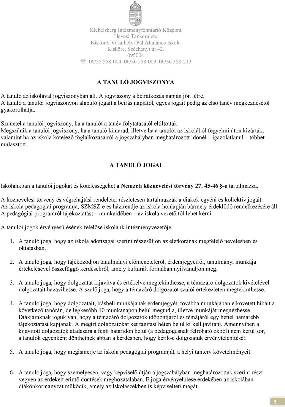 Szünetel a tanulói jogviszony, ha a tanulót a tanév folytatásától eltiltották.