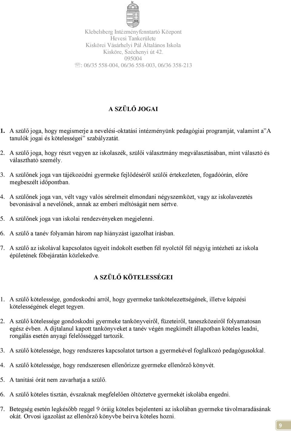 A szülőnek joga van tájékozódni gyermeke fejlődéséről szülői értekezleten, fogadóórán, előre megbeszélt időpontban. 4.