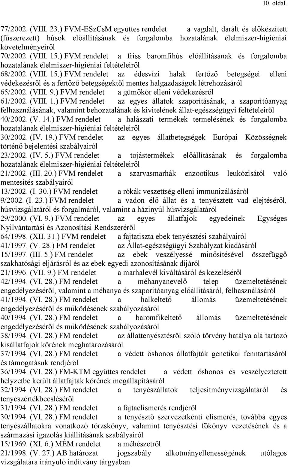 ) FVM rendelet a friss baromfihús elıállításának és forgalomba hozatalának élelmiszer-higiéniai feltételeirıl 68/2002. (VIII. 15.