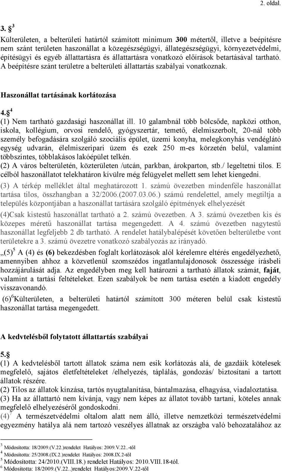 állattartásra és állattartásra vonatkozó elıírások betartásával tartható. A beépítésre szánt területre a belterületi állattartás szabályai vonatkoznak. Haszonállat tartásának korlátozása 4.