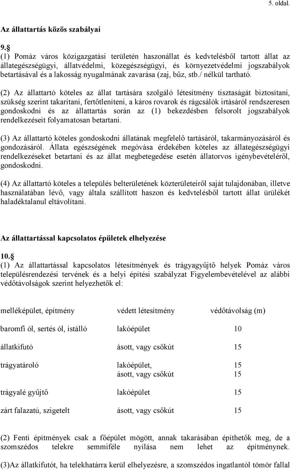 nyugalmának zavarása (zaj, bőz, stb./ nélkül tartható.