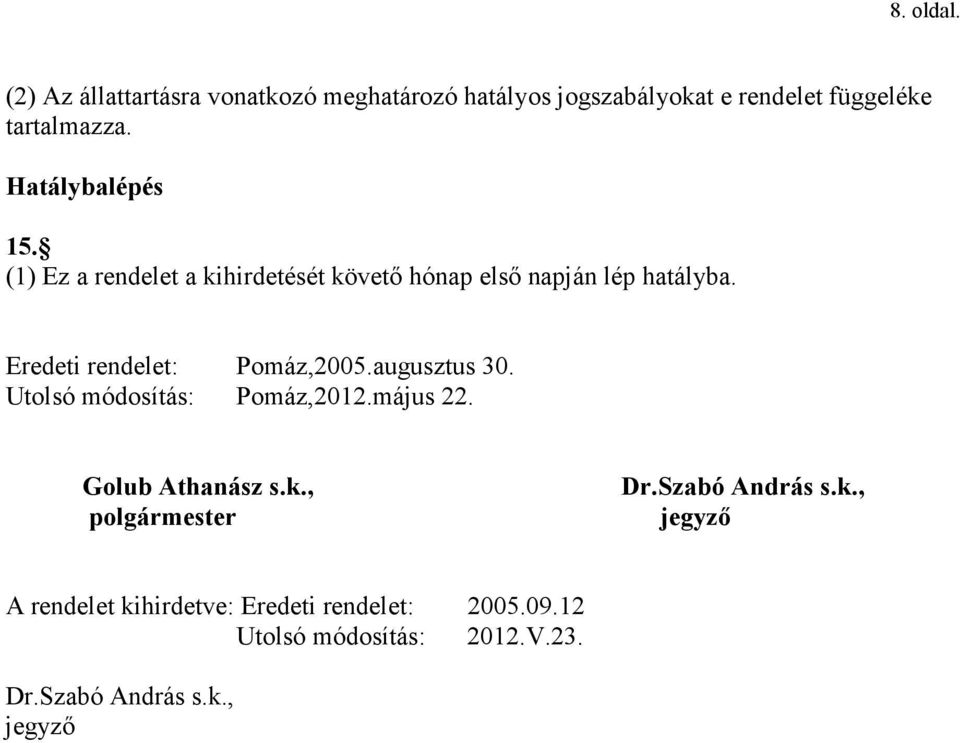Eredeti rendelet: Pomáz,2005.augusztus 30. Utolsó módosítás: Pomáz,2012.május 22. Golub Athanász s.k.