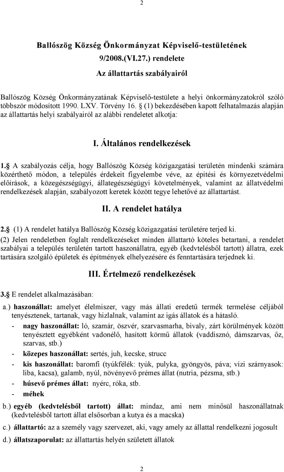(1) bekezdésében kapott felhatalmazás alapján az állattartás helyi szabályairól az alábbi rendeletet alkotja: I. Általános rendelkezések 1.