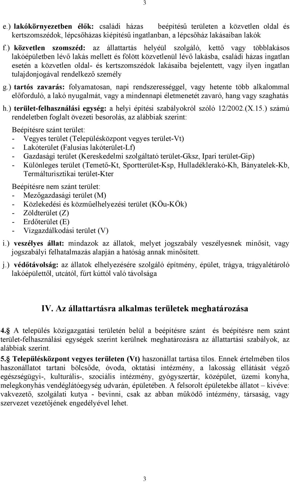 kertszomszédok lakásaiba bejelentett, vagy ilyen ingatlan tulajdonjogával rendelkező személy g.