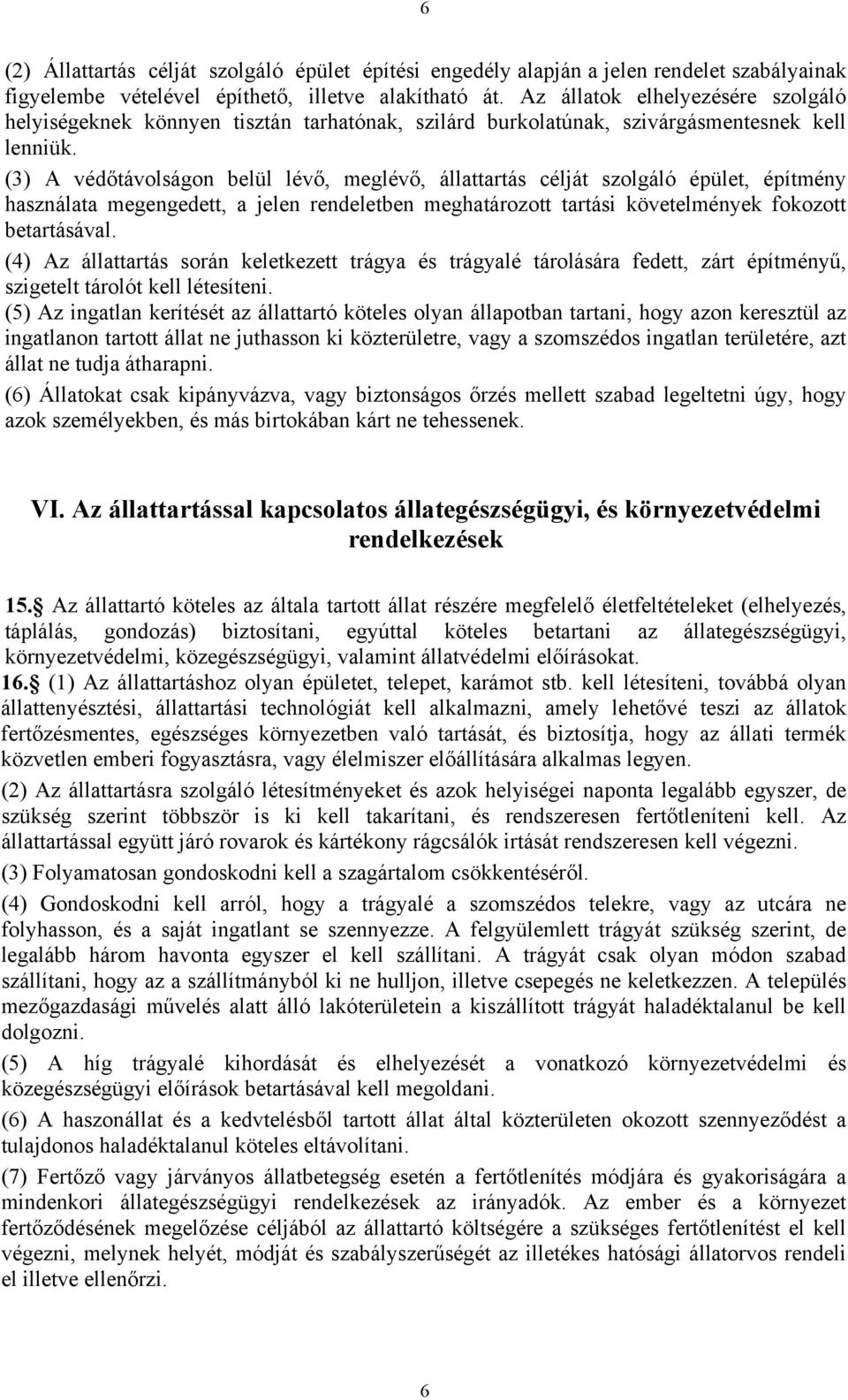 (3) A védőtávolságon belül lévő, meglévő, állattartás célját szolgáló épület, építmény használata megengedett, a jelen rendeletben meghatározott tartási követelmények fokozott betartásával.