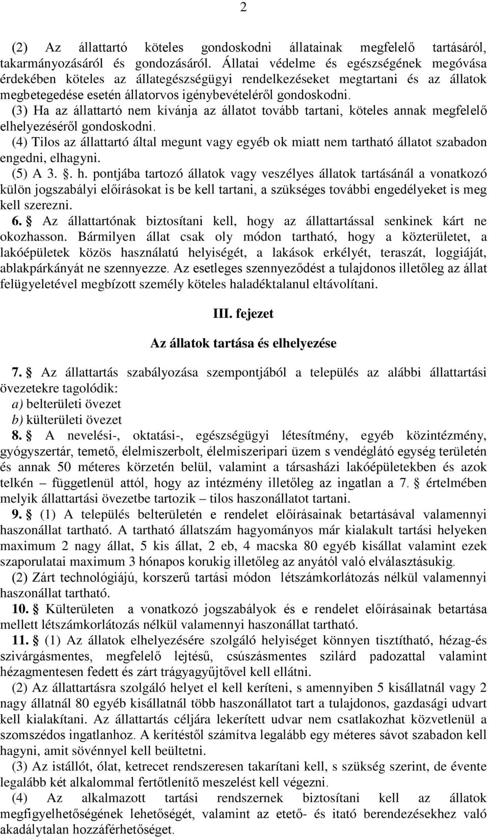 (3) Ha az állattartó nem kívánja az állatot tovább tartani, köteles annak megfelelő elhelyezéséről gondoskodni.