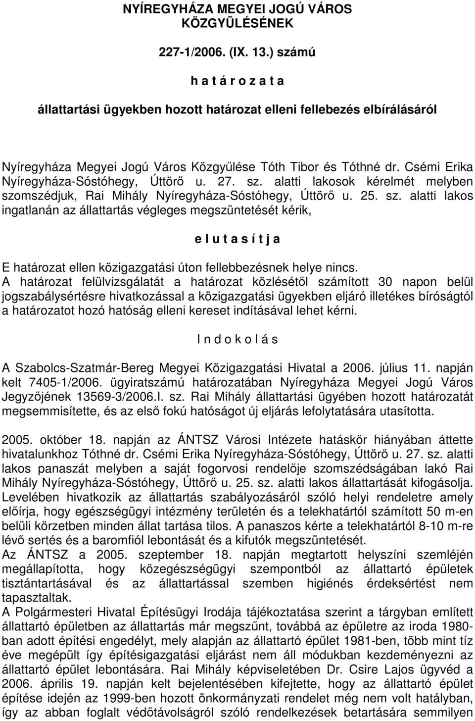 Csémi Erika Nyíregyháza-Sóstóhegy, Úttörő u. 27. sz.