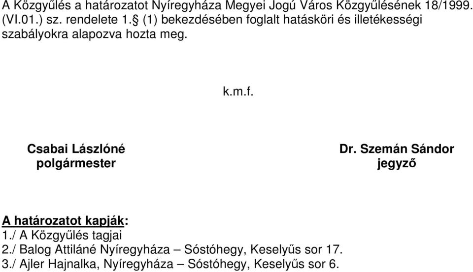 Szemán Sándor jegyző A határozatot kapják: 1./ A Közgyűlés tagjai 2.