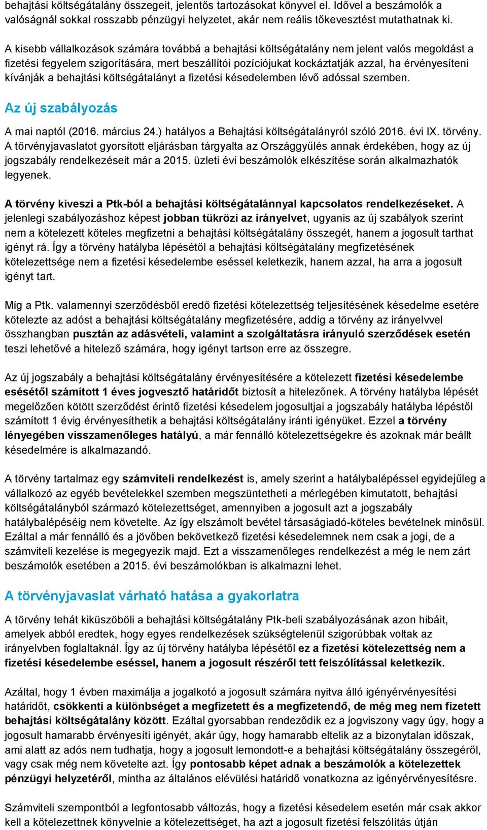 kívánják a behajtási költségátalányt a fizetési késedelemben lévő adóssal szemben. Az új szabályozás A mai naptól (2016. március 24.) hatályos a Behajtási költségátalányról szóló 2016. évi IX.