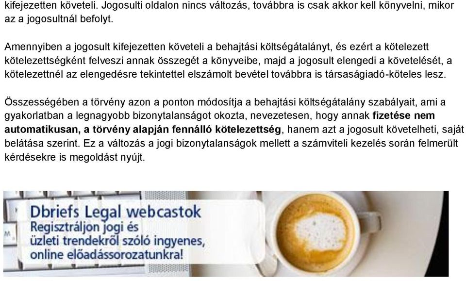 kötelezettnél az elengedésre tekintettel elszámolt bevétel továbbra is társaságiadó-köteles lesz.