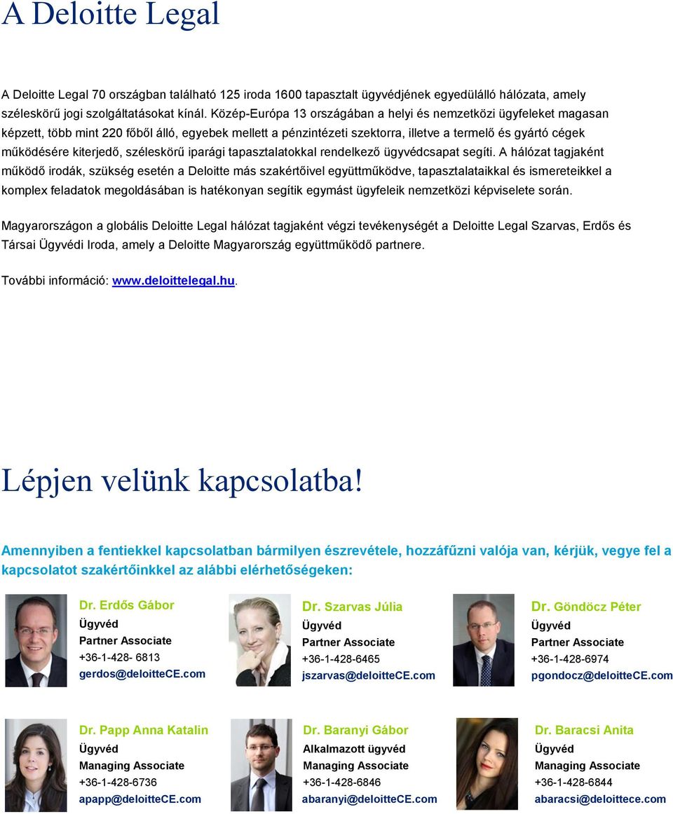 kiterjedő, széleskörű iparági tapasztalatokkal rendelkező ügyvédcsapat segíti.