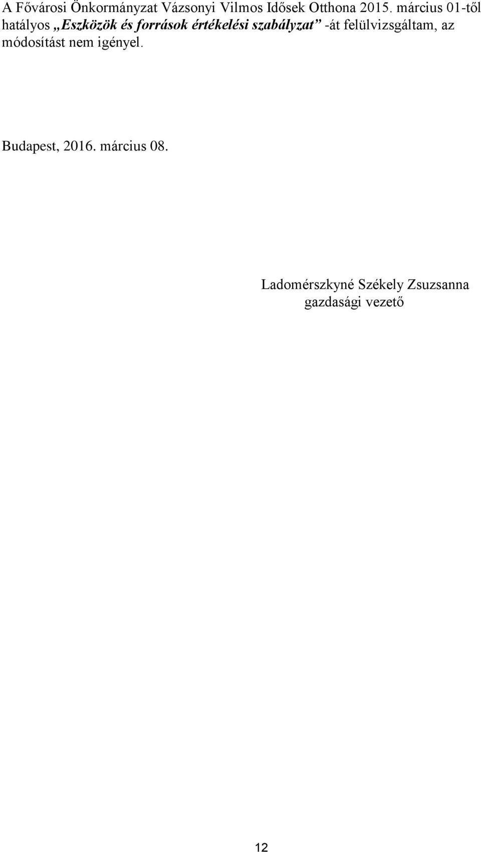 szabályzat -át felülvizsgáltam, az módosítást nem igényel.