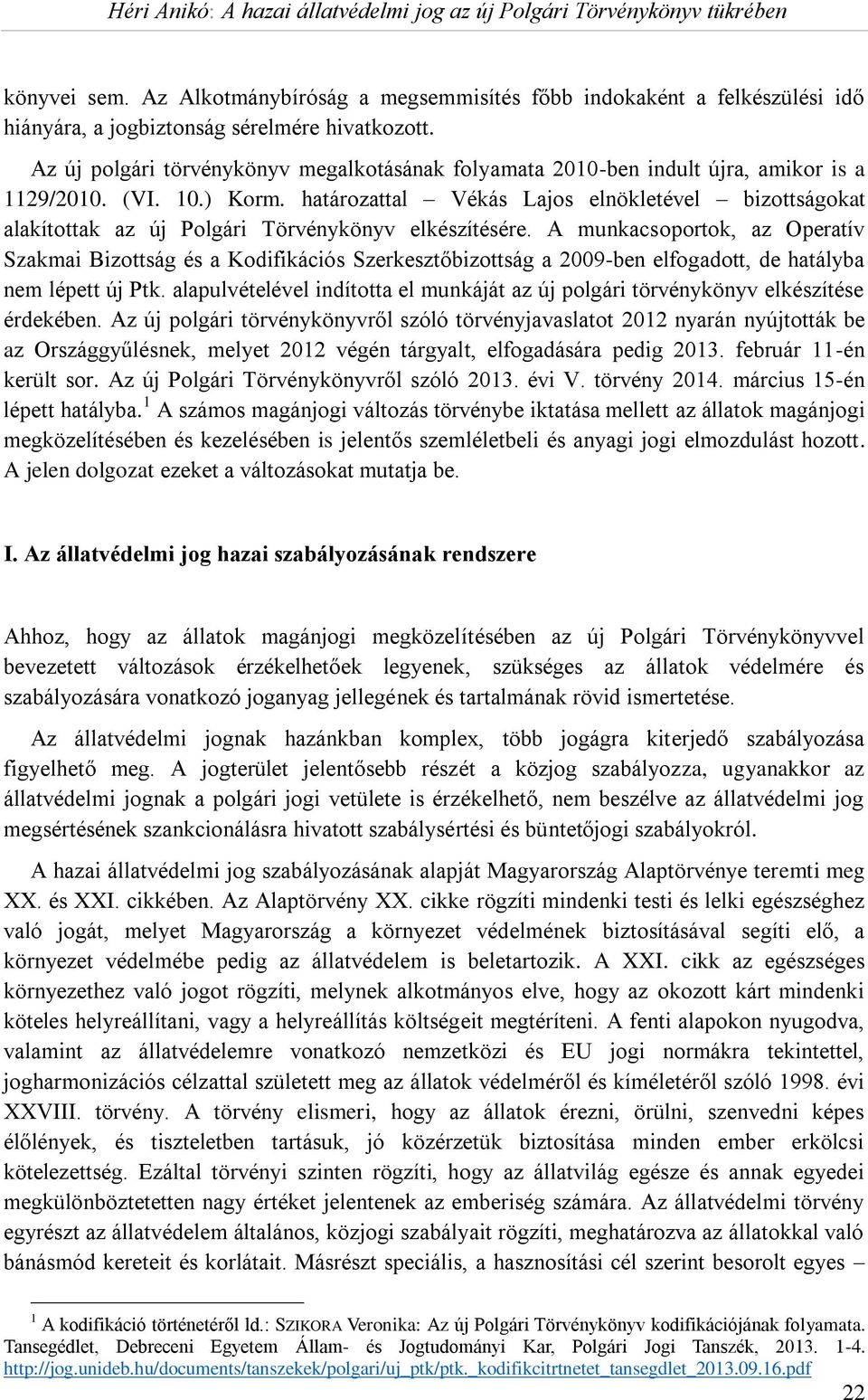 határozattal Vékás Lajos elnökletével bizottságokat alakítottak az új Polgári Törvénykönyv elkészítésére.