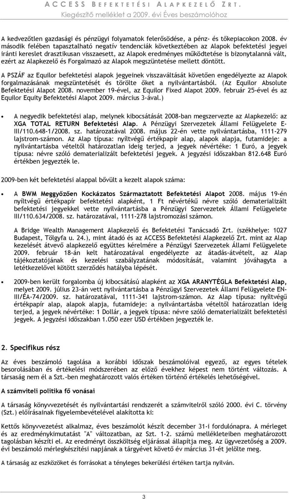 az Alapkezelı és Forgalmazó az Alapok megszüntetése mellett döntött.