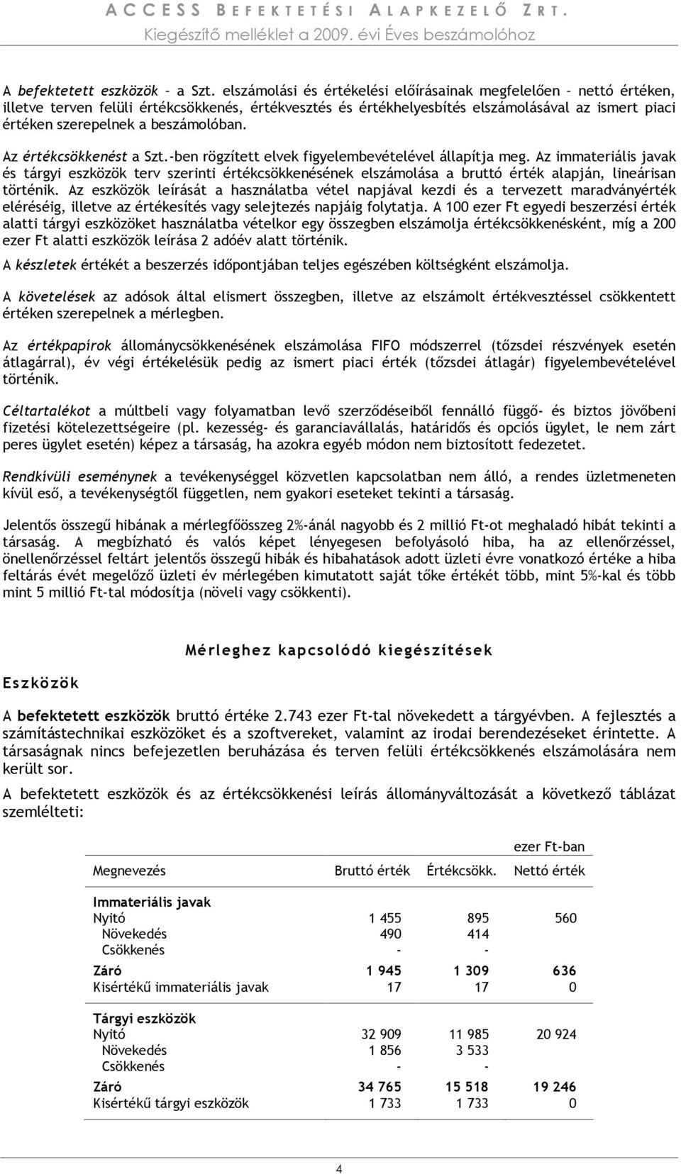 beszámolóban. Az értékcsökkenést a Szt.-ben rögzített elvek figyelembevételével állapítja meg.