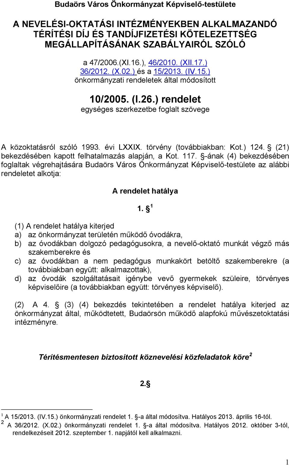 évi LXXIX. törvény (továbbiakban: Kot.) 124. (21) bekezdésében kapott felhatalmazás alapján, a Kot. 117.