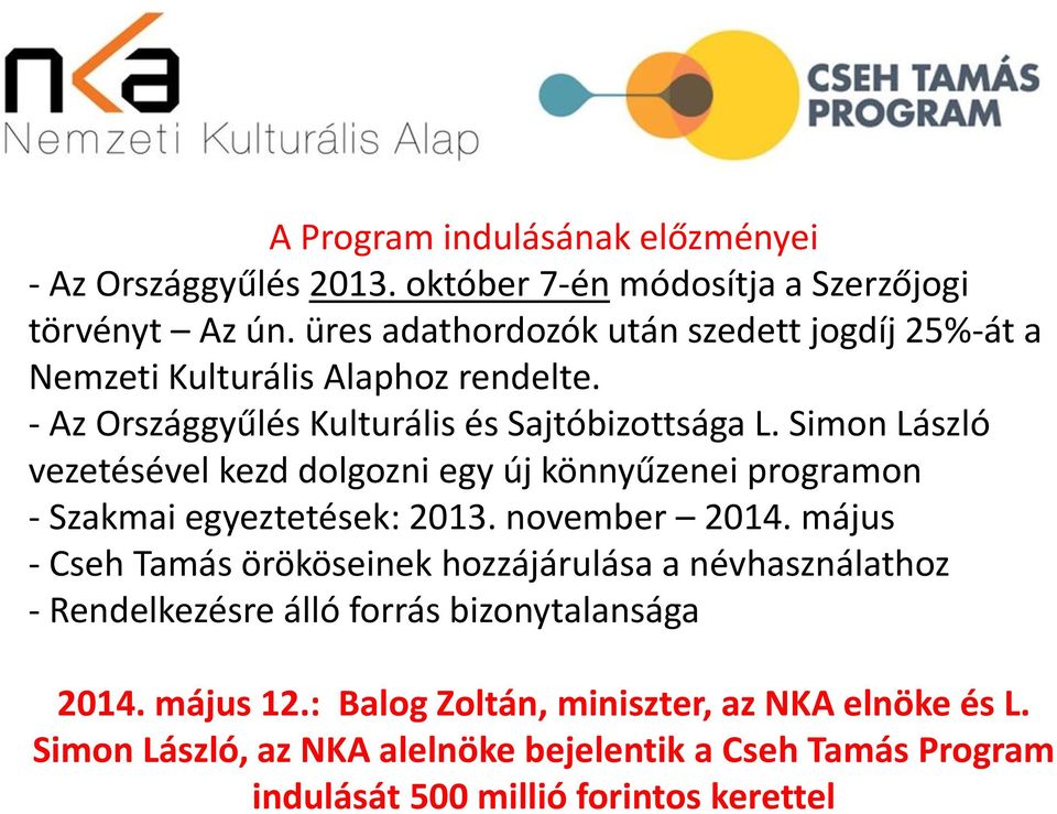 Simon László vezetésével kezd dolgozni egy új könnyűzenei programon - Szakmai egyeztetések: 2013. november 2014.