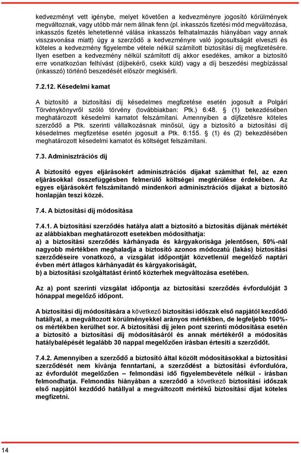 és köteles a kedvezmény figyelembe vétele nélkül számított biztosítási díj megfizetésére.