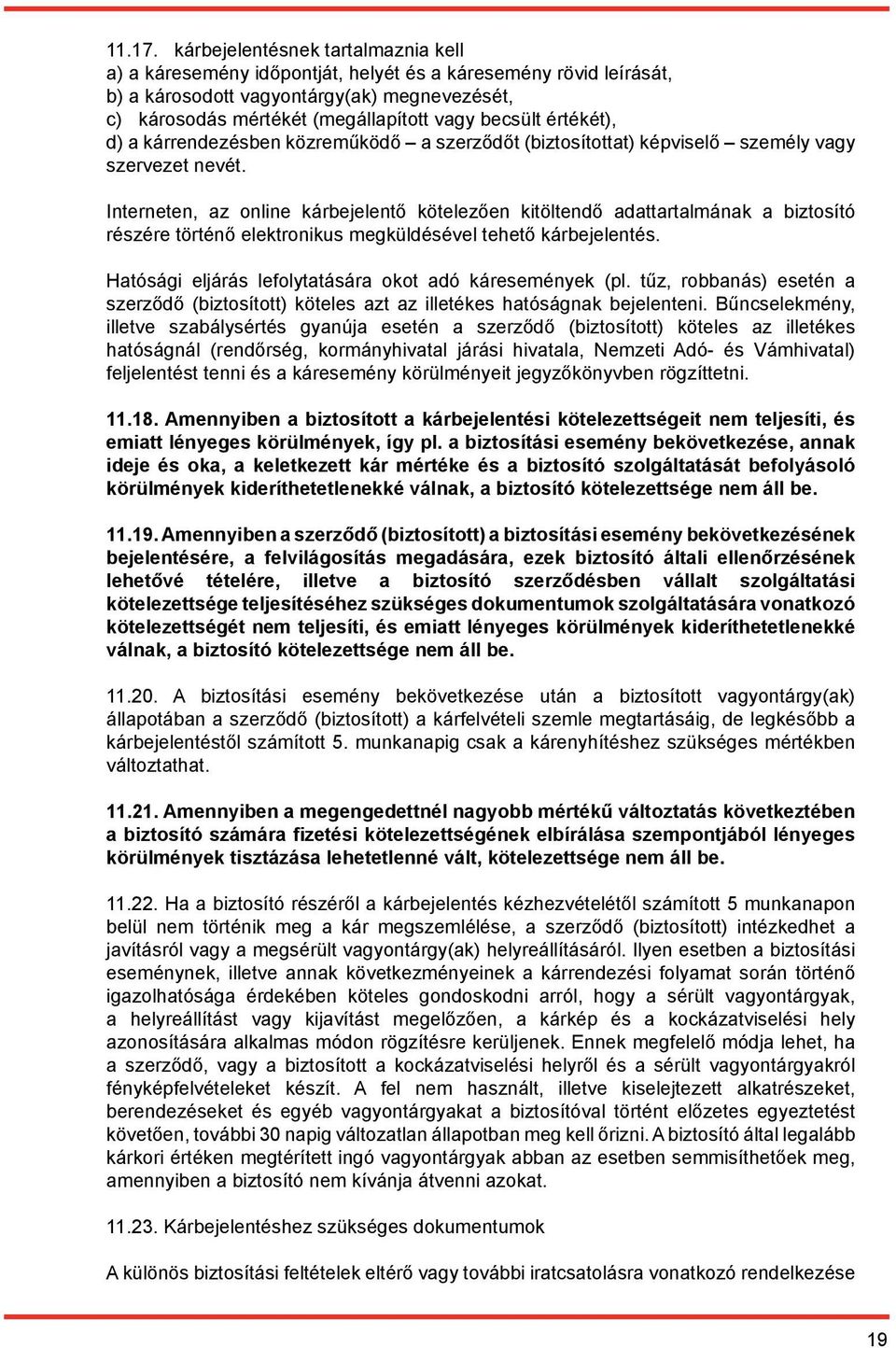 értékét), d) a kárrendezésben közreműködő a szerződőt (biztosítottat) képviselő személy vagy szervezet nevét.