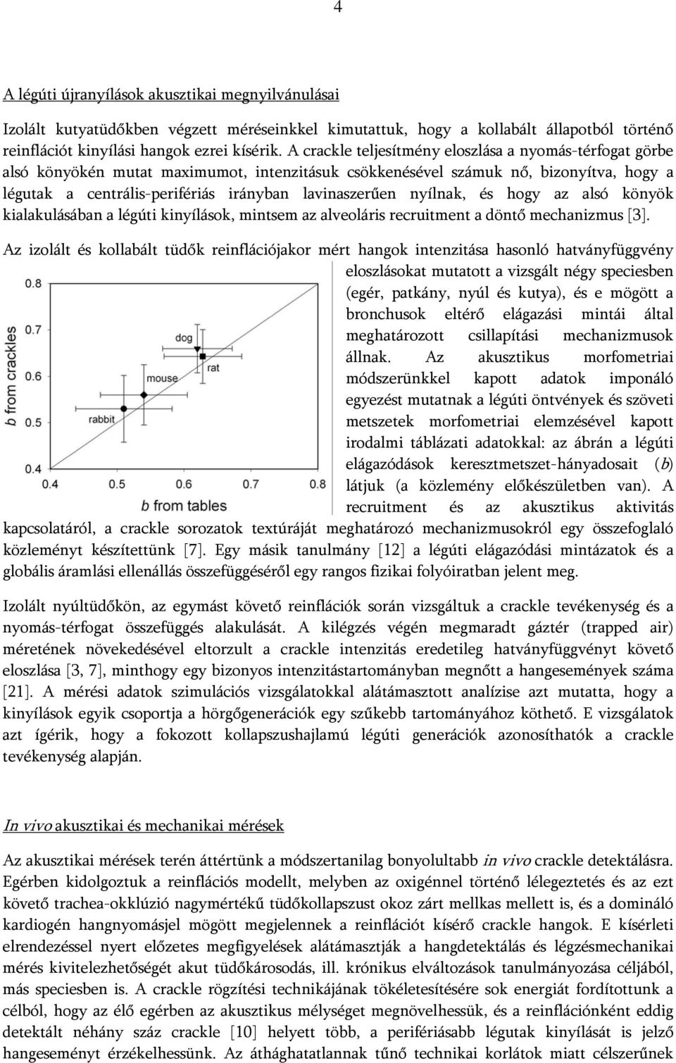 nyílnak, és hogy az alsó könyök kialakulásában a légúti kinyílások, mintsem az alveoláris recruitment a döntő mechanizmus [3].