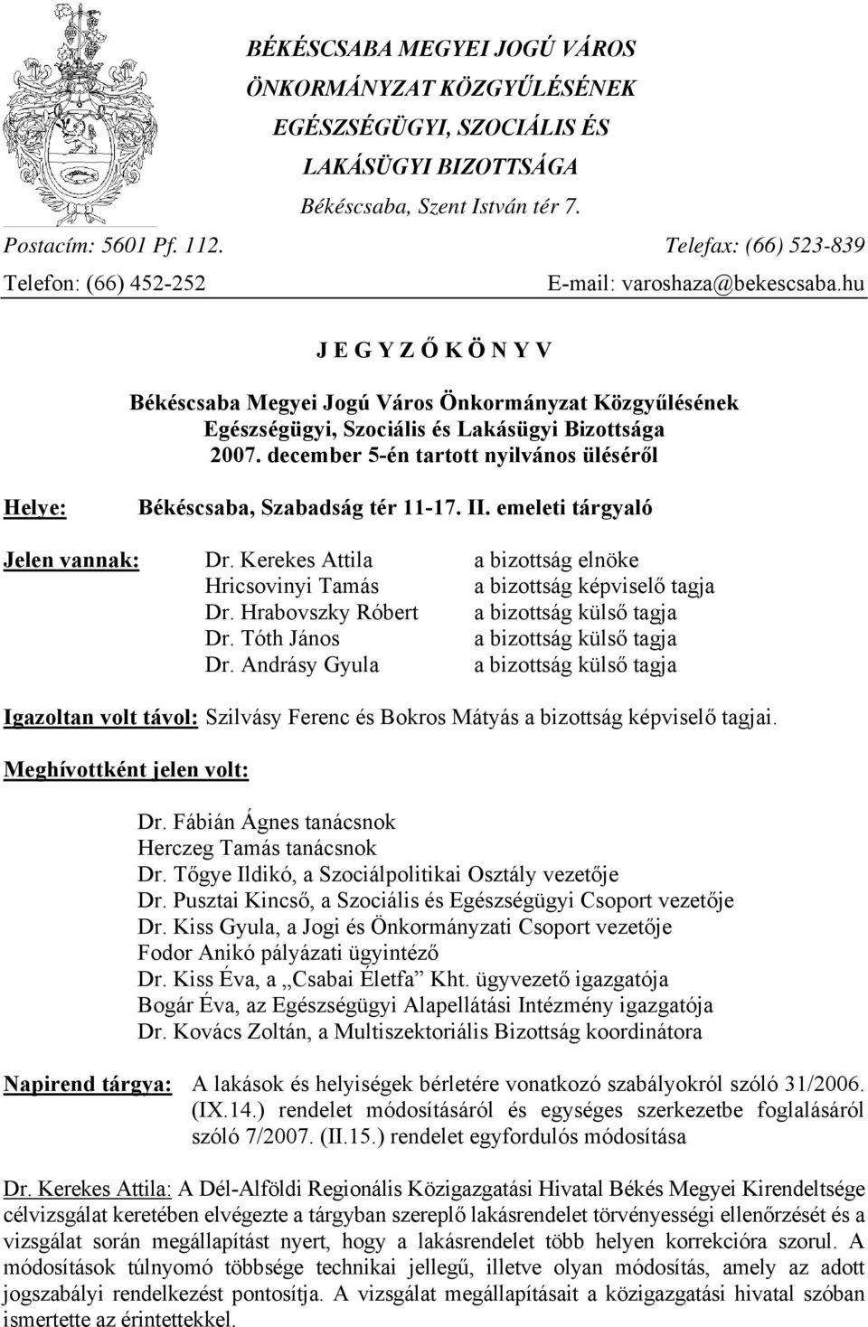 hu J E G Y Z Ő K Ö N Y V Békéscsaba Megyei Jogú Város Önkormányzat Közgyűlésének Egészségügyi, Szociális és Lakásügyi Bizottsága 2007.