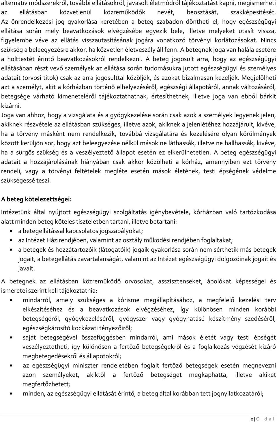 az ellátás visszautasításának jogára vonatkozó törvényi korlátozásokat. Nincs szükség a beleegyezésre akkor, ha közvetlen életveszély áll fenn.