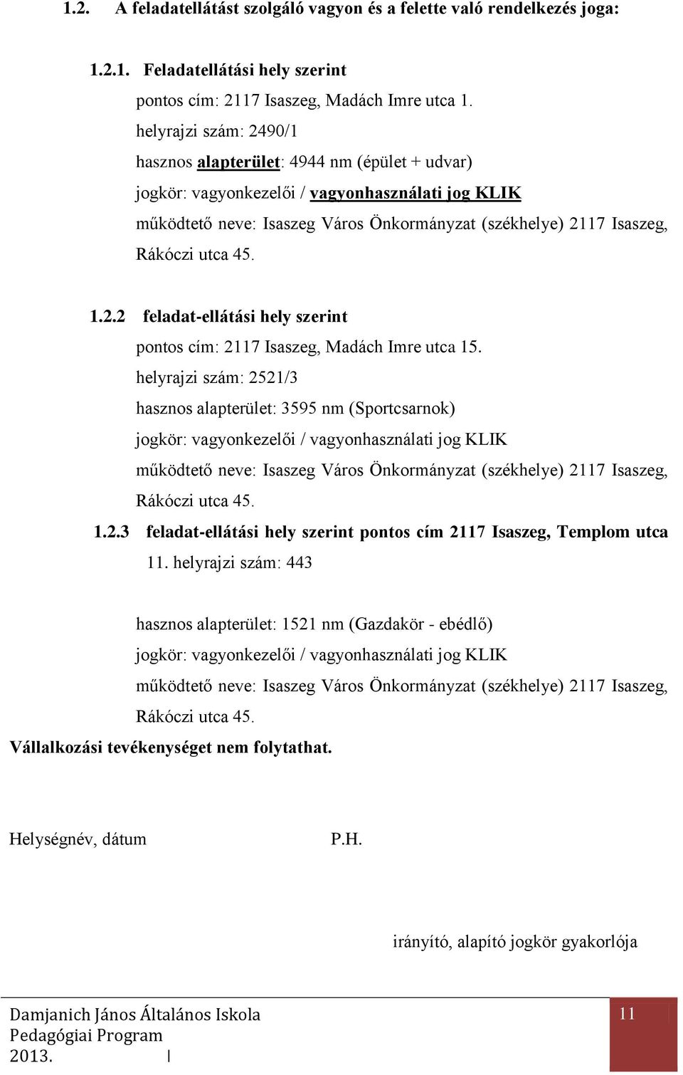 utca 45. 1.2.2 feladat-ellátási hely szerint pontos cím: 2117 Isaszeg, Madách Imre utca 15.