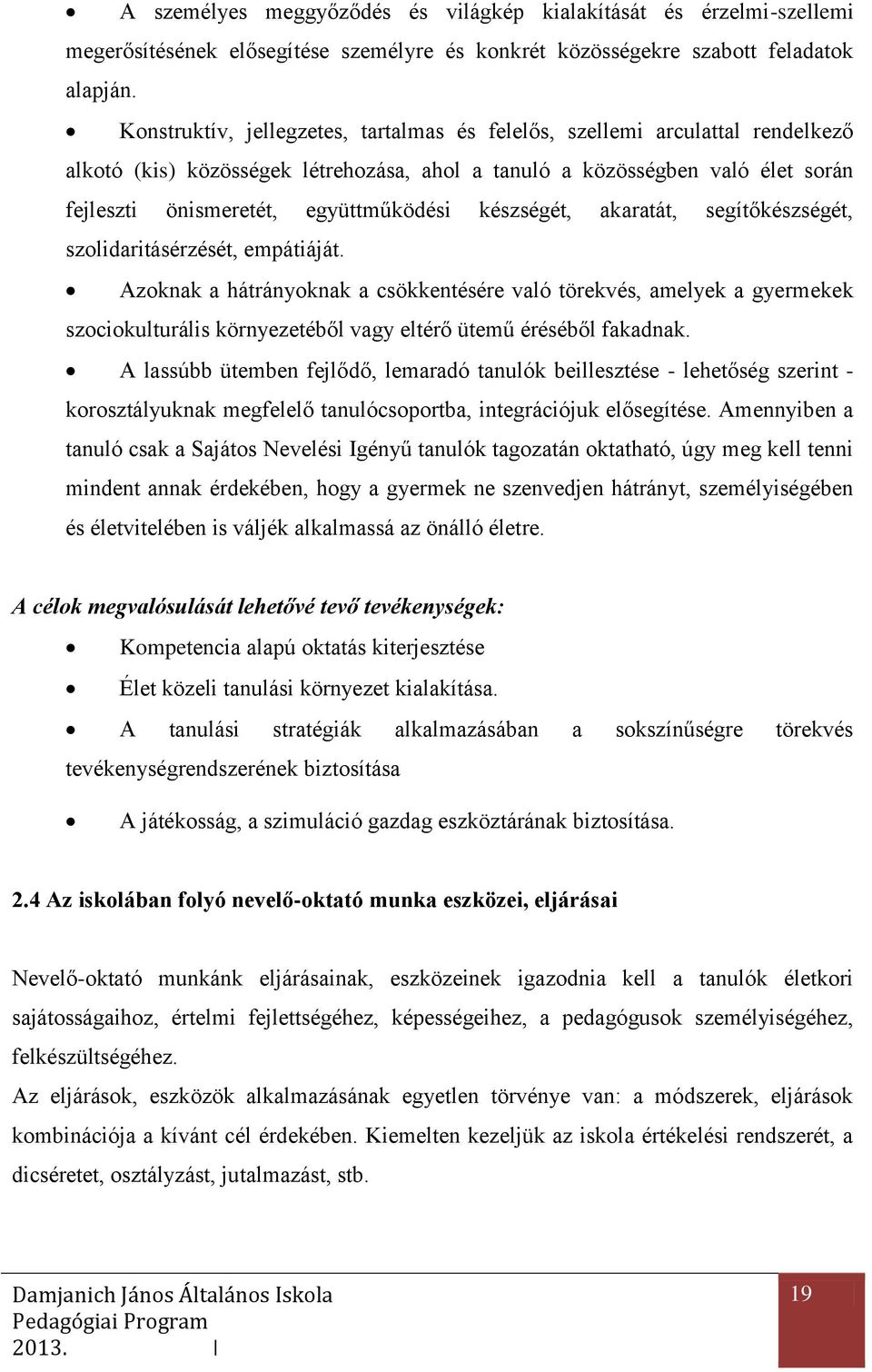 készségét, akaratát, segítőkészségét, szolidaritásérzését, empátiáját.