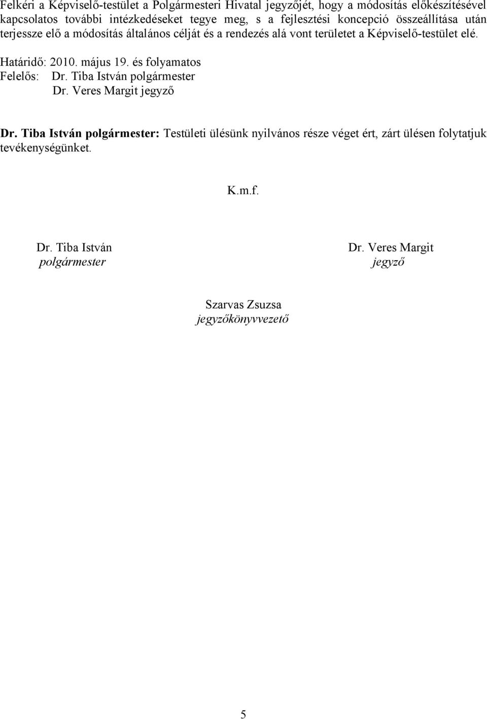 Képviselő-testület elé. Határidő: 2010. május 19. és folyamatos Dr. Veres Margit jegyző Dr.