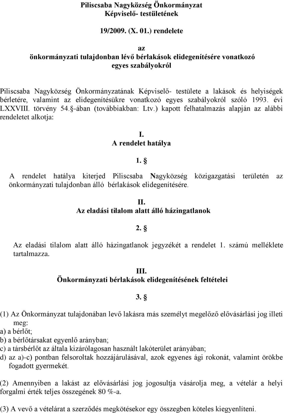 valamint az elidegenítésükre vonatkozó egyes szabályokról szóló 1993. évi LXXVIII. törvény 54. -ában (továbbiakban: Ltv.) kapott felhatalmazás alapján az alábbi rendeletet alkotja: I.