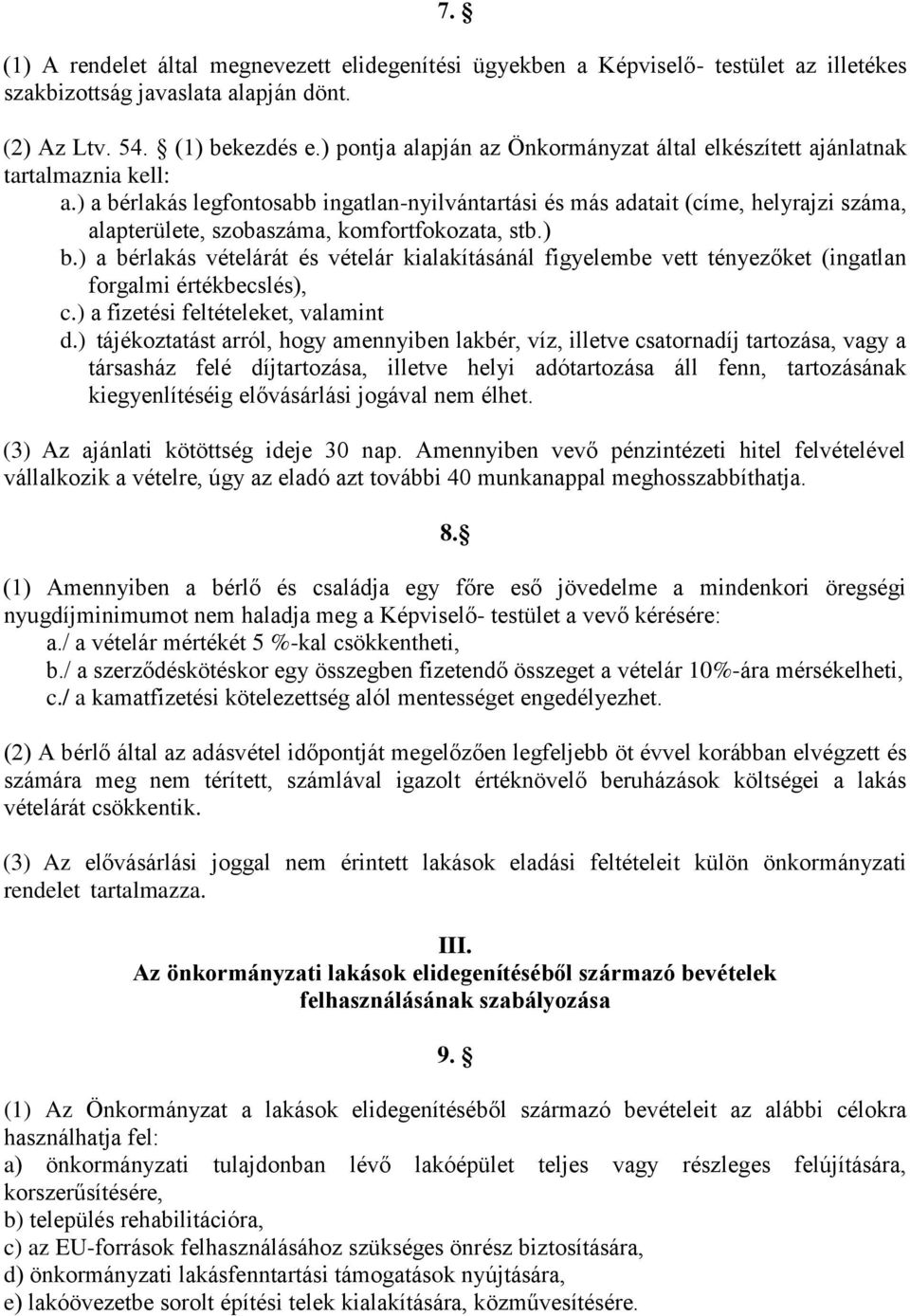 ) a bérlakás legfontosabb ingatlan-nyilvántartási és más adatait (címe, helyrajzi száma, alapterülete, szobaszáma, komfortfokozata, stb.) b.