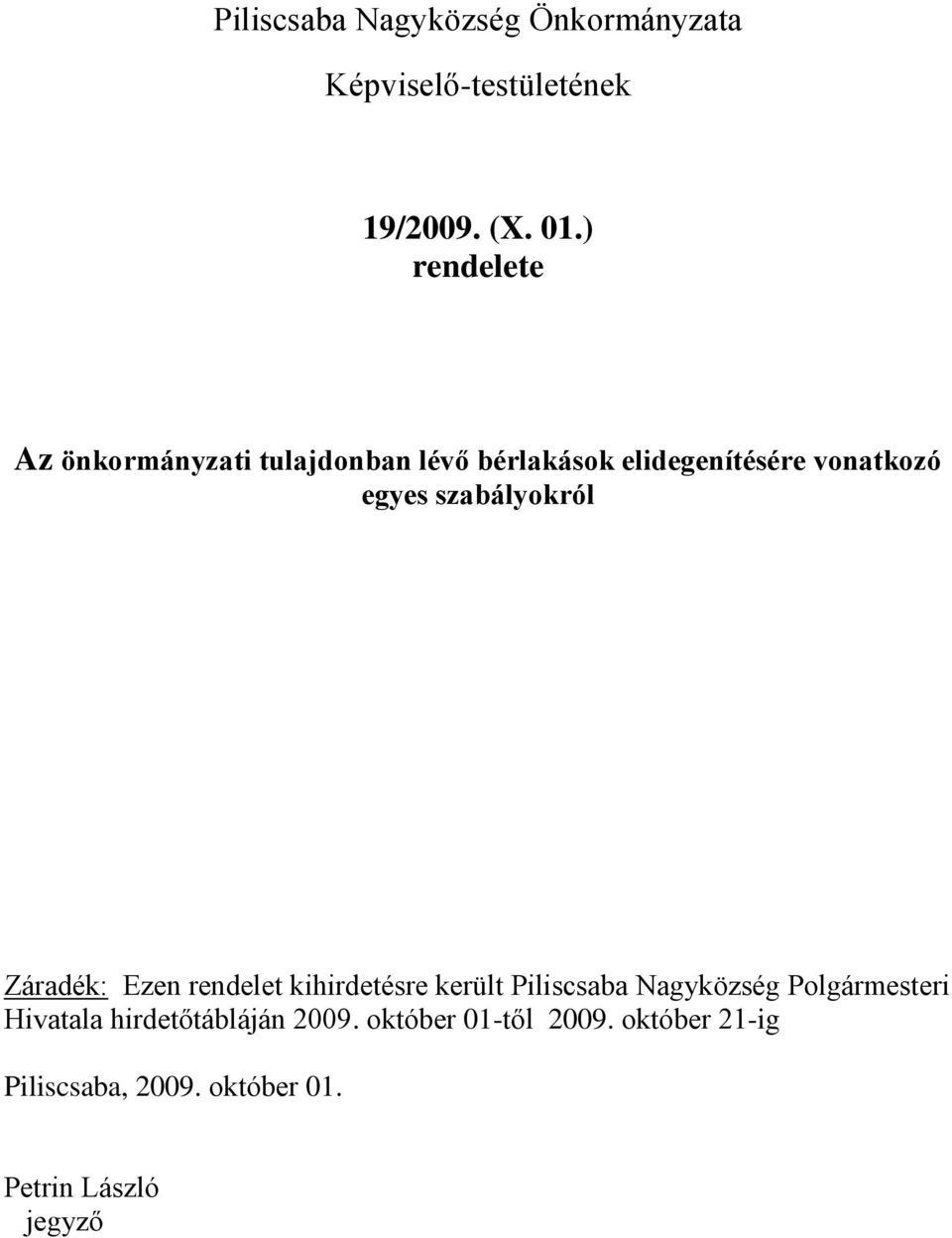 szabályokról Záradék: Ezen rendelet kihirdetésre került Piliscsaba Nagyközség Polgármesteri