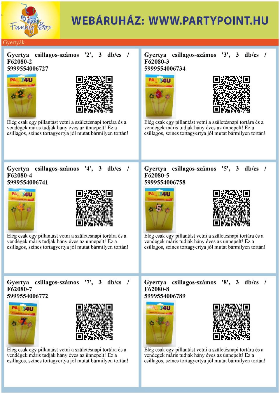 Gyertya csillagos-számos '4', 3 dbcs F62080-4 5999554006741 Gyertya csillagos-számos '5', 3 dbcs F62080-5 5999554006758 csillagos, színes tortagyertya jól mutat bármilyen  Gyertya