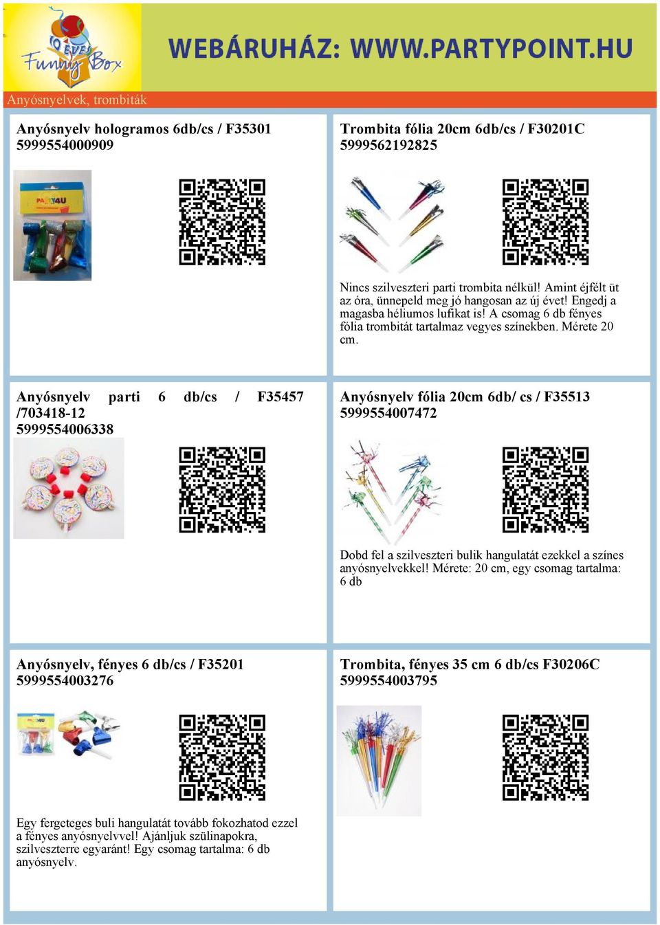 Anyósnyelv parti 703418-12 5999554006338 6 dbcs F35457 Anyósnyelv fólia 20cm 6db cs F35513 5999554007472 Dobd fel a szilveszteri bulik hangulatát ezekkel a színes anyósnyelvekkel!