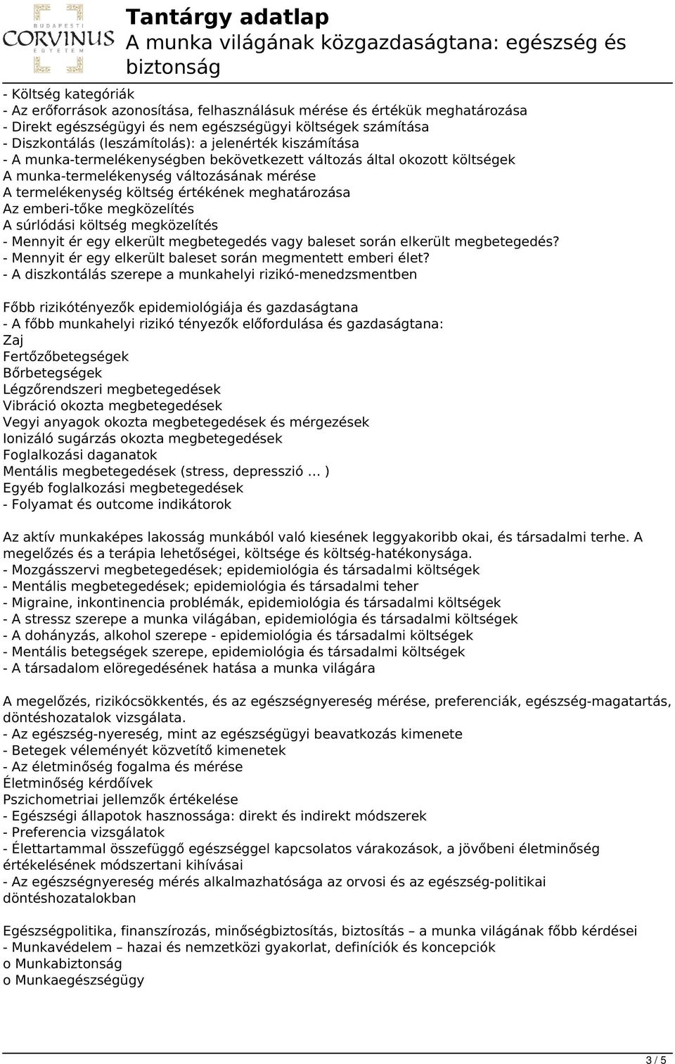 emberi-tőke megközelítés A súrlódási költség megközelítés - Mennyit ér egy elkerült megbetegedés vagy baleset során elkerült megbetegedés?