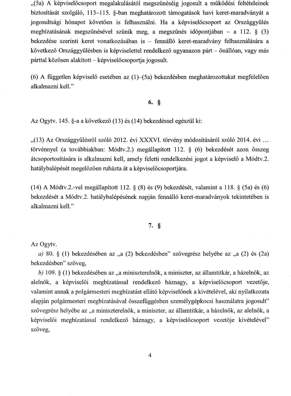 Ha a képvisel őcsoport az Országgyűlés megbízatásának megszűnésével szűnik meg, a megszűnés id őpontjában a 112.