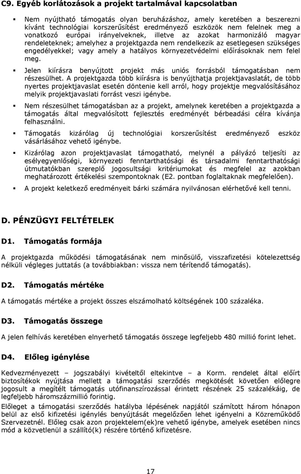 környezetvédelmi előírásoknak nem felel meg. Jelen kiírásra benyújtott projekt más uniós forrásból támogatásban nem részesülhet.