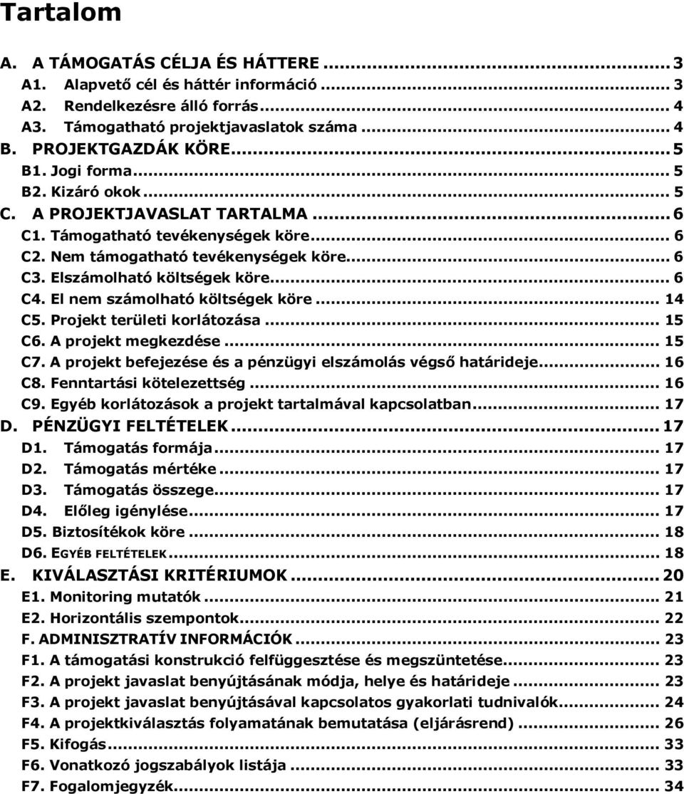 El nem számolható költségek köre... 14 C5. Projekt területi korlátozása... 15 C6. A projekt megkezdése... 15 C7. A projekt befejezése és a pénzügyi elszámolás végső határideje... 16 C8.