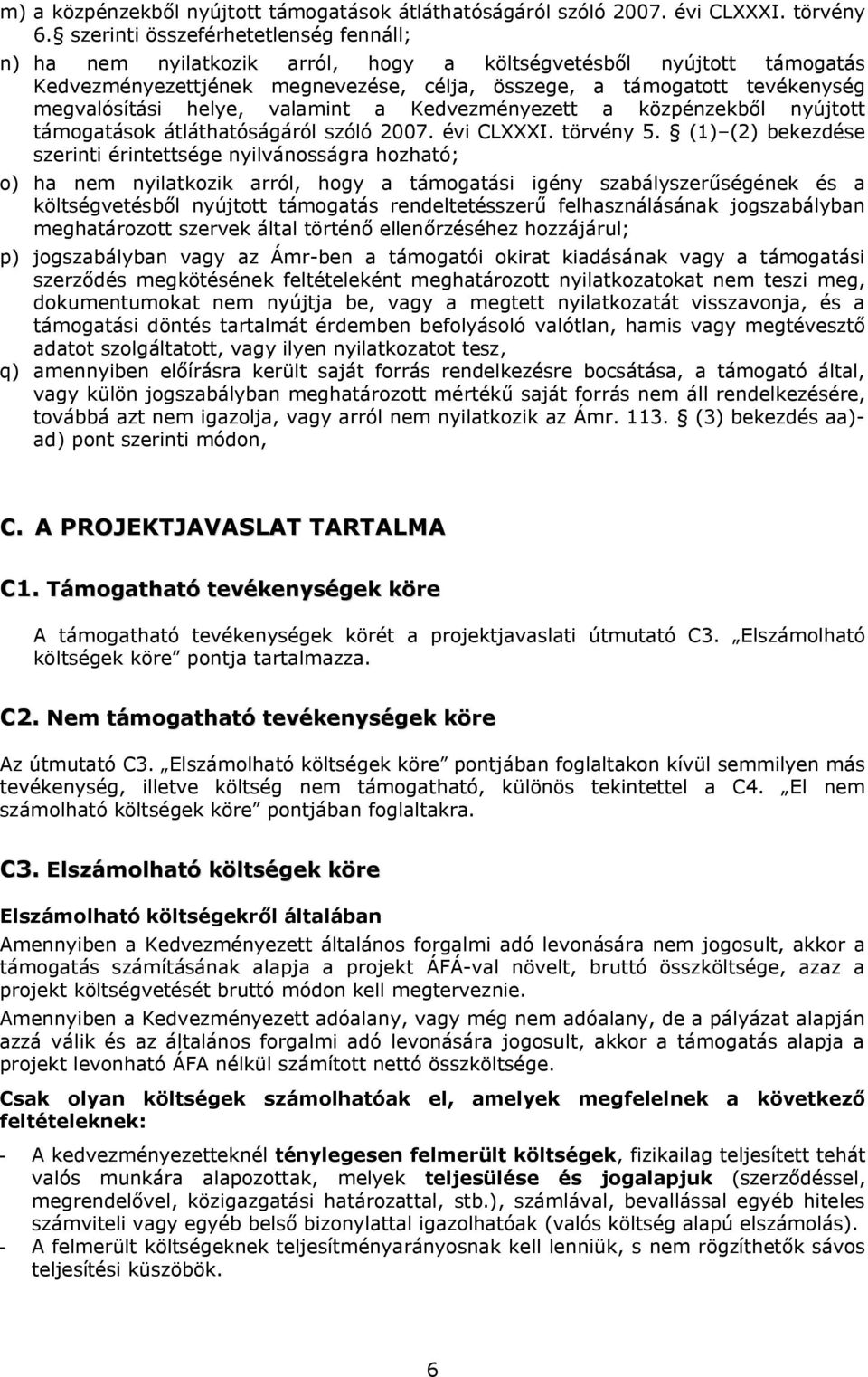 helye, valamint a Kedvezményezett a közpénzekből nyújtott támogatások átláthatóságáról szóló 2007. évi CLXXXI. törvény 5.