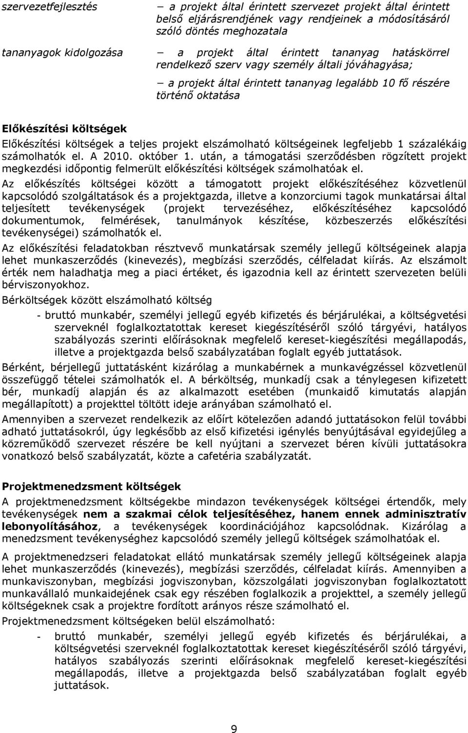 a teljes projekt elszámolható költségeinek legfeljebb 1 százalékáig számolhatók el. A 2010. október 1.